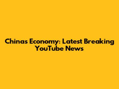 China's Economy: Latest Breaking YouTube News