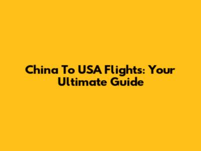 China To USA Flights: Your Ultimate Guide