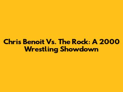 Chris Benoit Vs. The Rock: A 2000 Wrestling Showdown