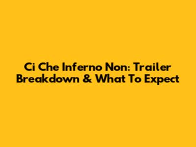 Ci Che Inferno Non: Trailer Breakdown & What To Expect