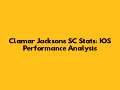 Clamar Jackson's SC Stats: IOS Performance Analysis