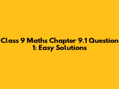 Class 9 Maths Chapter 9.1 Question 1: Easy Solutions