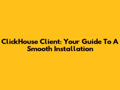 ClickHouse Client: Your Guide To A Smooth Installation