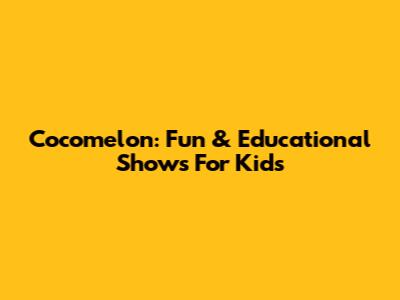 Cocomelon: Fun & Educational Shows For Kids