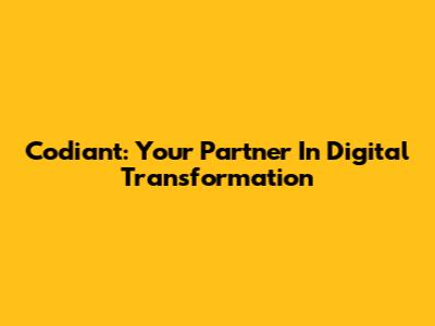 Codiant: Your Partner In Digital Transformation