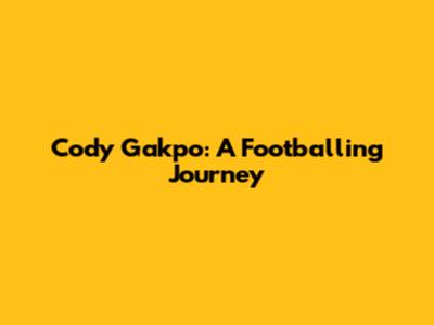 Cody Gakpo: A Footballing Journey