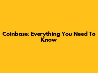 Coinbase: Everything You Need To Know