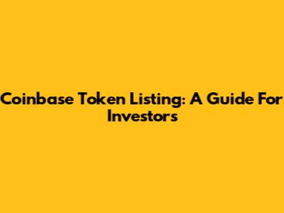 Coinbase Token Listing: A Guide For Investors
