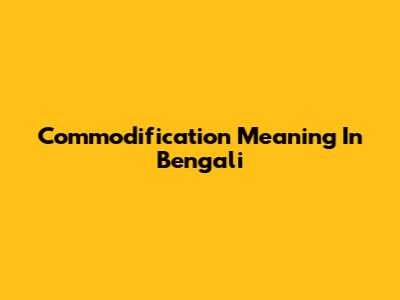 Commodification Meaning In Bengali