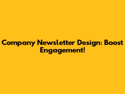 Company Newsletter Design: Boost Engagement!