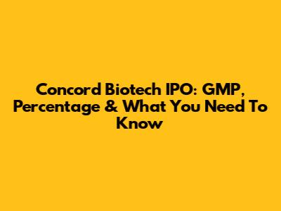 Concord Biotech IPO: GMP, Percentage & What You Need To Know