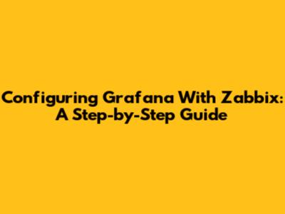Configuring Grafana With Zabbix: A Step-by-Step Guide