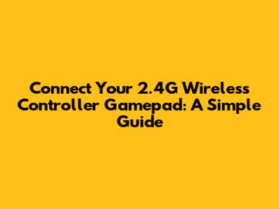 Connect Your 2.4G Wireless Controller Gamepad: A Simple Guide