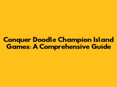 Conquer Doodle Champion Island Games: A Comprehensive Guide