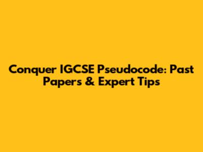 Conquer IGCSE Pseudocode: Past Papers & Expert Tips