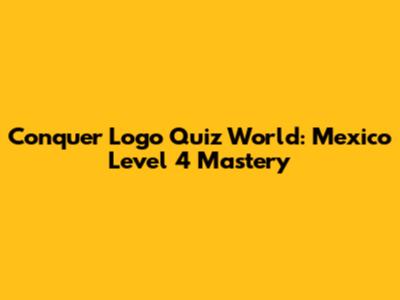 Conquer Logo Quiz World: Mexico Level 4 Mastery