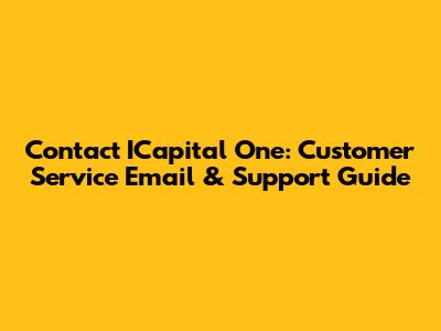 Contact ICapital One: Customer Service Email & Support Guide