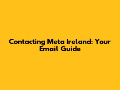 Contacting Meta Ireland: Your Email Guide