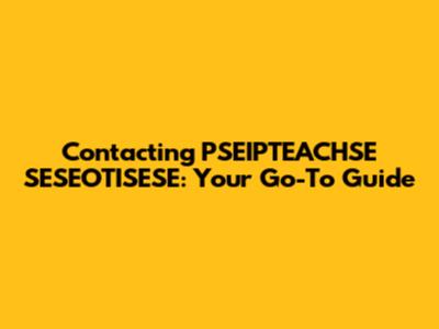 Contacting PSEIPTEACHSE SESEOTISESE: Your Go-To Guide