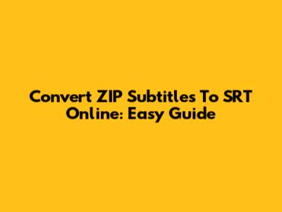 Convert ZIP Subtitles To SRT Online: Easy Guide