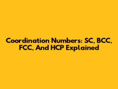 Coordination Numbers: SC, BCC, FCC, And HCP Explained