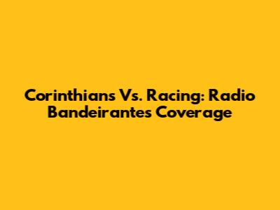 Corinthians Vs. Racing: Radio Bandeirantes' Coverage