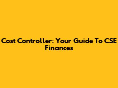 Cost Controller: Your Guide To CSE Finances