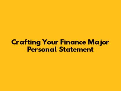 Crafting Your Finance Major Personal Statement
