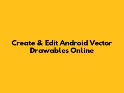 Create & Edit Android Vector Drawables Online