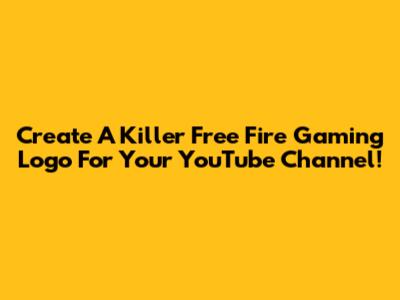Create A Killer Free Fire Gaming Logo For Your YouTube Channel!