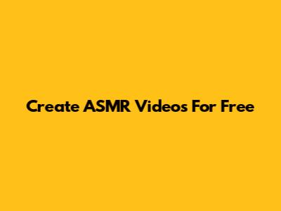 Create ASMR Videos For Free