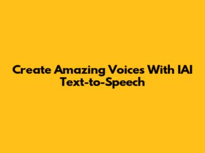 Create Amazing Voices With IAI Text-to-Speech