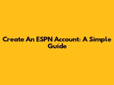 Create An ESPN Account: A Simple Guide