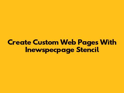 Create Custom Web Pages With Inewspecpage Stencil