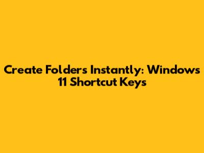 Create Folders Instantly: Windows 11 Shortcut Keys