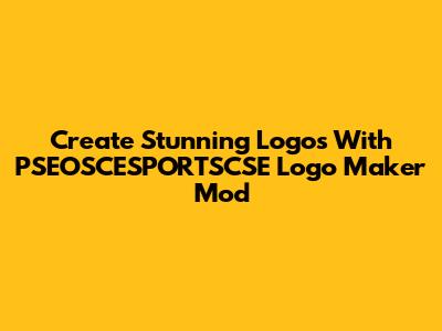 Create Stunning Logos With PSEOSCESPORTSCSE Logo Maker Mod