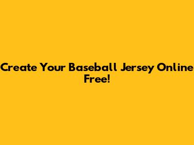 Create Your Baseball Jersey Online Free!