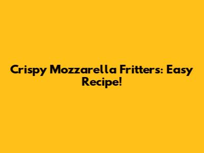 Crispy Mozzarella Fritters: Easy Recipe!