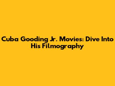 Cuba Gooding Jr. Movies: Dive Into His Filmography