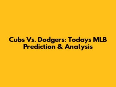 Cubs Vs. Dodgers: Today's MLB Prediction & Analysis