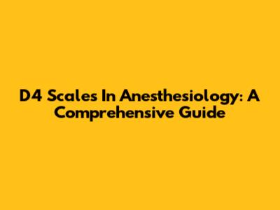 D4 Scales In Anesthesiology: A Comprehensive Guide