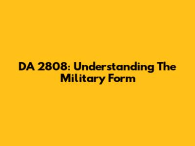 DA 2808: Understanding The Military Form