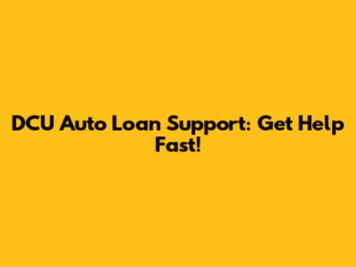 DCU Auto Loan Support: Get Help Fast!