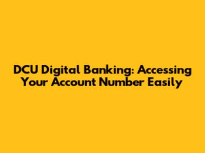 DCU Digital Banking: Accessing Your Account Number Easily