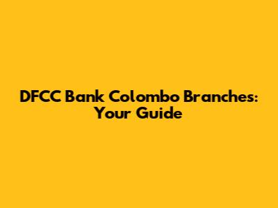 DFCC Bank Colombo Branches: Your Guide