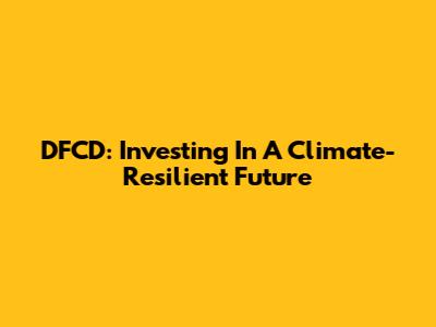DFCD: Investing In A Climate-Resilient Future
