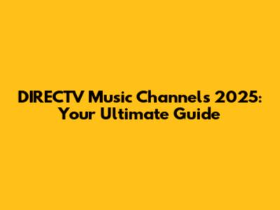 DIRECTV Music Channels 2025: Your Ultimate Guide