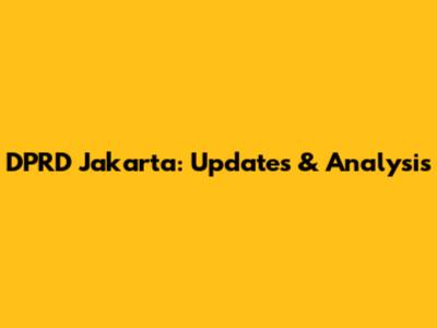 DPRD Jakarta: Updates & Analysis