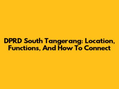 DPRD South Tangerang: Location, Functions, And How To Connect