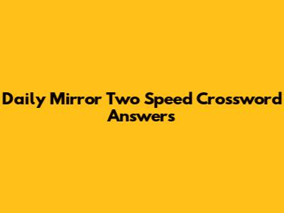Daily Mirror Two Speed Crossword Answers
